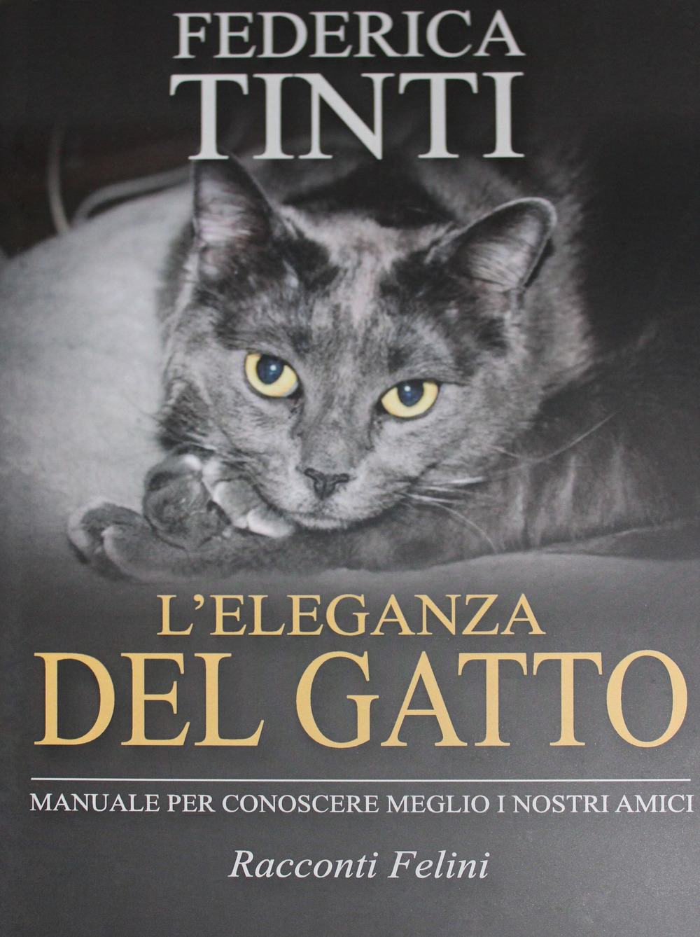 L'eleganza del gatto. Breve manuale per conoscere meglio i nostri amici. Racconti felini