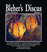 Bleher's Discus. Vol. 2: Discus breeding worldwide-history, breeders, methods, variants