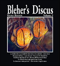 Blehr's discus. Vol. 2: La storia dell'allevamento del Discus nel mondo. Ieri e oggi