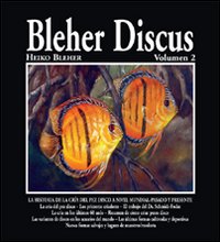 Bleher Discus. Vol. 2: La historia de la cría del pez disco a nivel mundial. Pasado y presente