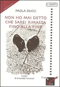 Non ho mai detto che sarei rimasta fino alla fine