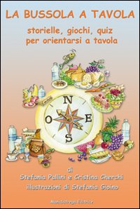 La bussola a tavola. Storielle, giochi, quiz per orientarsi a tavola