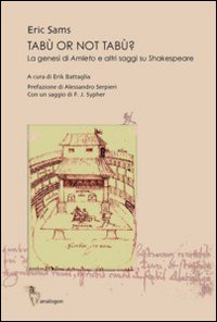 Tabù or not tabù. La genesi di «Amleto» e altri saggi su Shakespeare