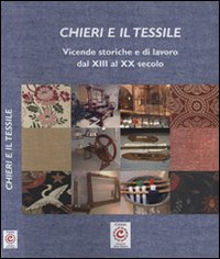 Chieri e il tessile. Vicende storiche e di lavoro dal XIII al XX secolo