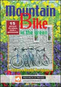 The mountain bike in the green. Vol. 2: 15 percorsi tra natura, storia e gastronomia. Colline e Prealpi Trevigiane dell'Alta Marca