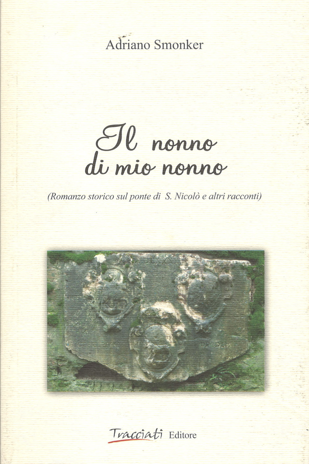 Il nonno di mio nonno. Romanzo storico sul ponte di S. Nicolò e altri racconti