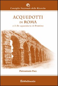 Acquedotti di Roma e il De Aquaeductu di Frontino