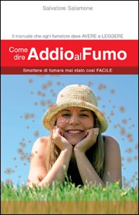 Come dire addio al fumo. Smettere di fumare mai stato così facile