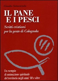 Il pane e i pesci. Vol. 2: Scritti cristiani per la gente di Colognola