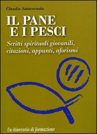 Il pane e i pesci. Vol. 3: Scritti spirituali giovanili, citazioni, appunti, aforismi