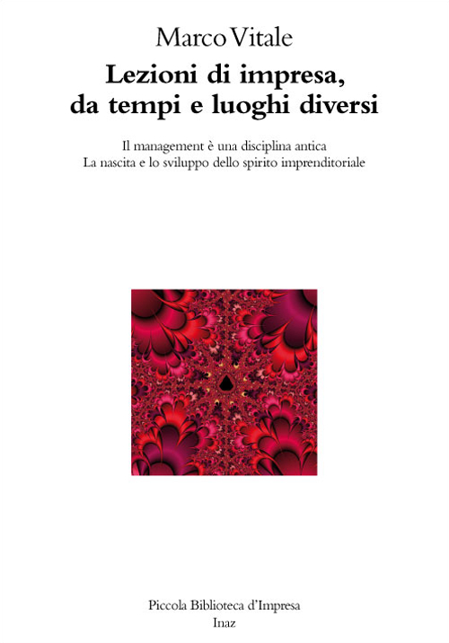 Lezioni di impresa, da tempi e luoghi diversi. Il management è una disciplina antica. La nascita e lo sviluppo dello spirito imprenditoriale