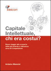 Capitale intellettuale, chi era costui? Breve viaggio alla scoperta della più potente e silenziosa arma di competizione