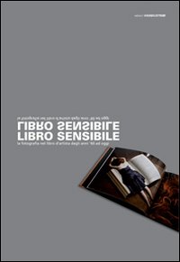 Libro sensibile. In principium erat. La fotografia nel libro d'artista dagli anni '60 ad oggi