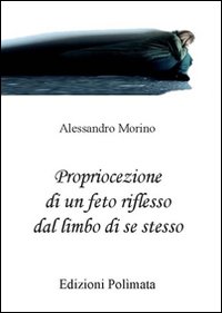 Propriocezione di un feto riflesso dal limbo di se stesso