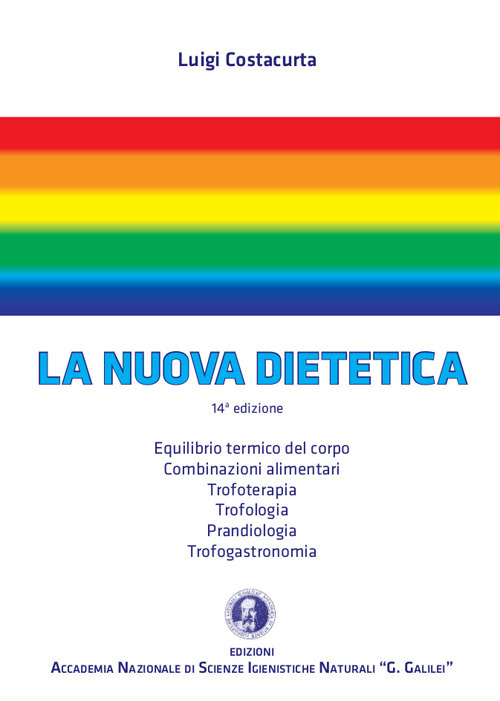 La nuova dietetica. Equilibrio termico del corpo, combinazioni alimentari, trofoterapia, trofologia, prandiologia, trofogastronomia
