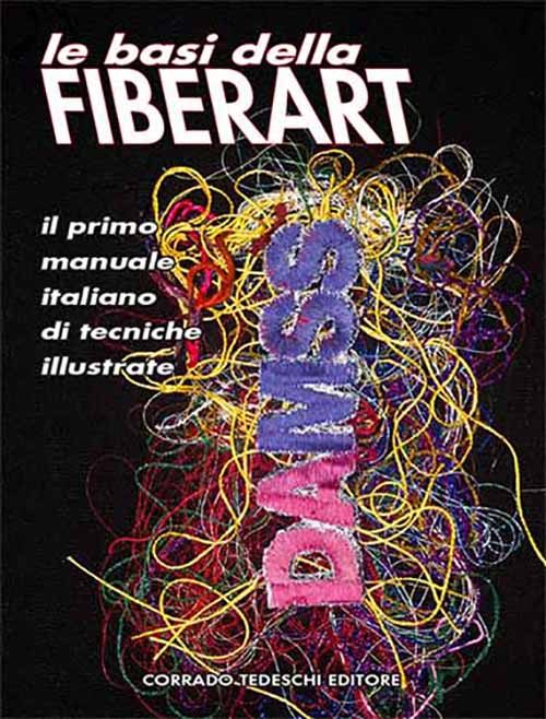 Le basi della Fiberart. Il primo manuale italiano di tecniche illustrate