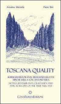 Toscanaquality. Alberghi, ristoranti, artigiani e ricette tipiche della Toscana più vera