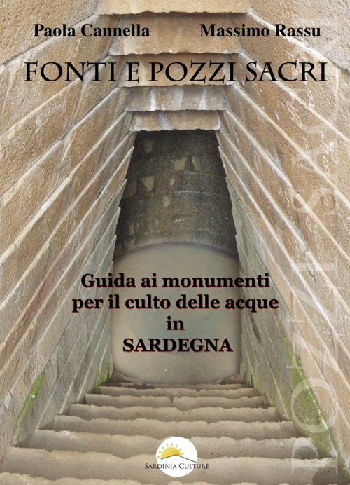 Fonti e pozzi sacri. Guida ai monumenti per il culto delle acque in Sardegna