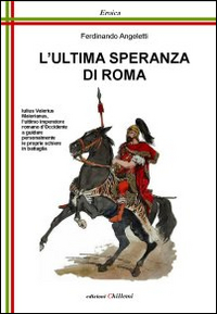 L'ultima speranza di Roma. Iulius Valerius Maiorianus