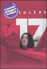 Toilet. Racconti brevi e lunghi a seconda del bisogno. Vol. 17