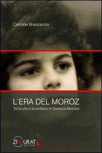 L'era del Moroz. Tra la vita e la scrittura di Gianluca Morozzi