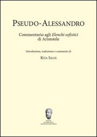 Pseudo-Alessandro. Commentario agli elenchi sofistici di Aristotele