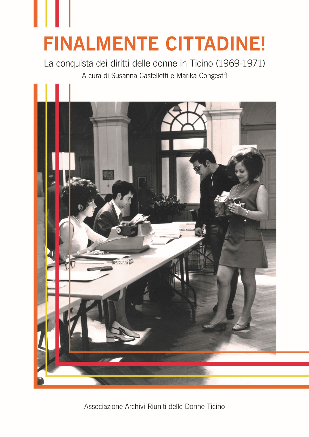 Finalmente cittadine! La conquista dei diritti delle donne in Ticino (1969-1971)