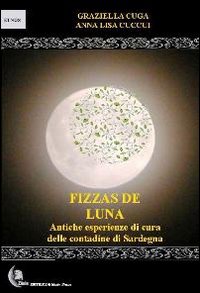 Fizzas de luna. Antiche esperienze di cura delle contadine di Sardegna