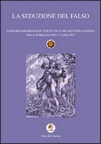 La seduzione del falso. Seminario residenziale tenuto da un ricercatore anonimo
