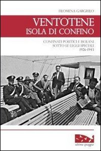 Ventotene, isola di confino. Confinati politici e isolani sotto le leggi speciali (1926-1943)