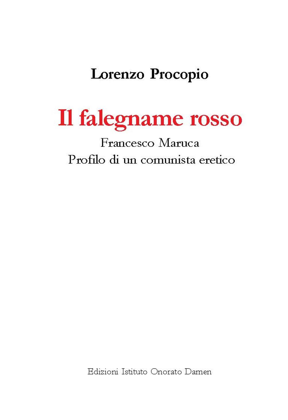 Il falegname rosso. Francesco Maruca. Profilo di un comunista eretico