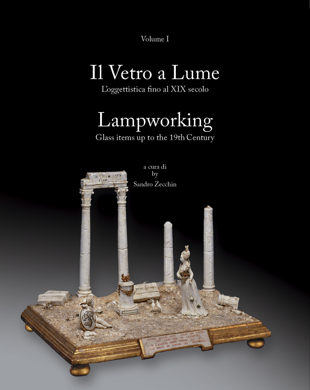 Il vetro a lume-Lampworking. Vol. 1: L' oggettistica fino al XIX secolo-Glass items up to the 19th century