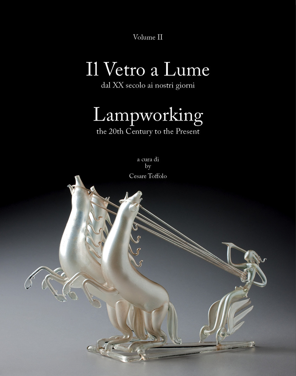 Il vetro a lume-Lampworking. Vol. 2: Dal XX secolo ai nostri giorni-The 20th century to the present
