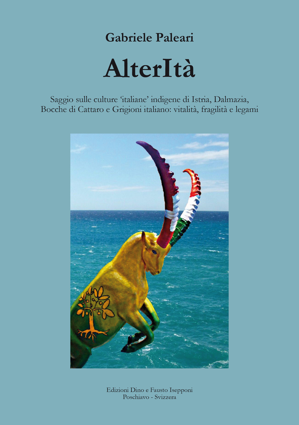 AlterItà. Saggio sulle culture 'italiane' indigene di Istria, Dalmazia, Bocche di Cattaro e Grigioni italiano: vitalità, fragilità e legami