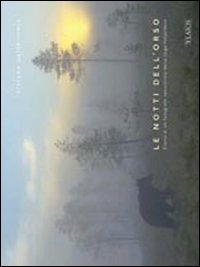 Le notti dell'orso. Diario di un fotografo naturalista dalla taiga finlandese