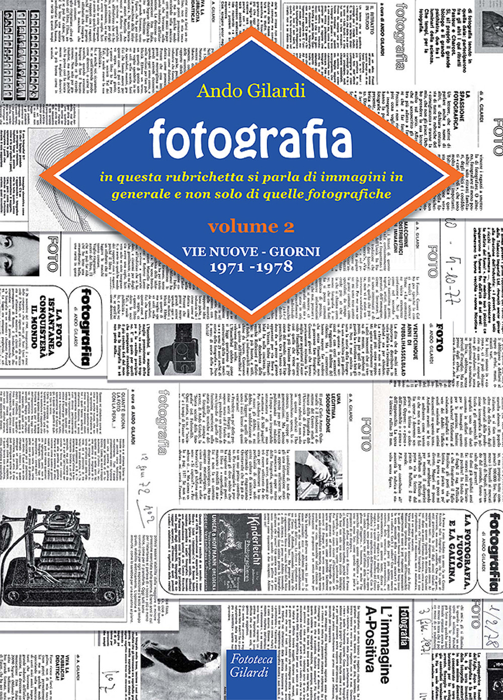 Fotografia. Vie Nuove-Giorni. In questa rubrichetta si parla di immagini in generale e non solo di quelle fotografiche. Vol. 2: 1971-1978