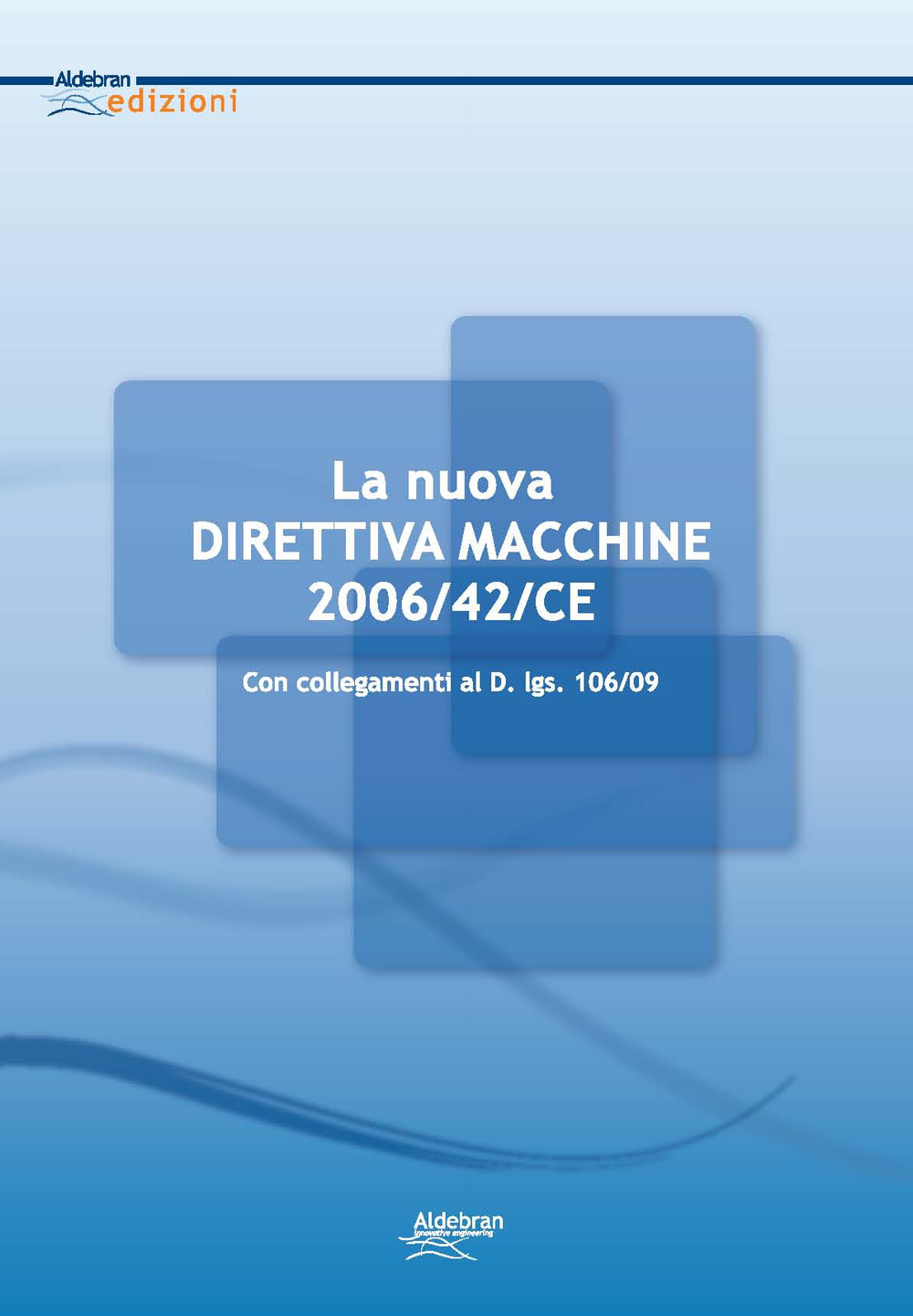 La direttiva macchine. Con esempi applicativi e collegamenti al D. Lgs. 106/09
