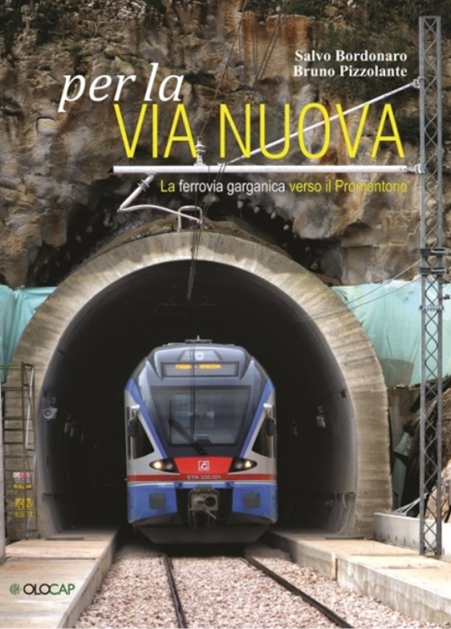 Per la via nuova. La ferrovia garganica verso il promontorio