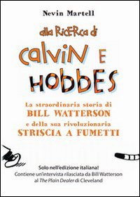 Alla ricerca di Calvin e Hobbes. La straordinaria storia di Bill Watterson e della sua rivoluzionaria striscia a fumetti