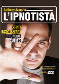 L'ipnotista. Come ipnotizzare chiunque subito