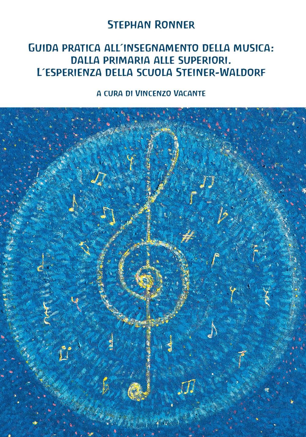 Guida pratica all'insegnamento della musica: dalla primaria alle superiori. L'esperienza della scuola Steiner-Waldorf