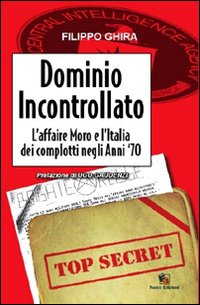 Dominio incontrollato. L'affaire Moro e l'Italia dei complotti nelgi anni '70