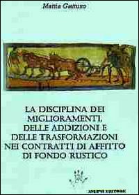 La disciplina dei miglioramenti, delle addizioni e delle trasformazioni nei contratti di affitto di fondo rustico