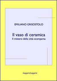 Il vaso di ceramica. Il mistero della città scomparsa