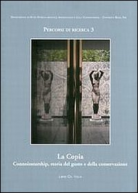 La copia. Connoisseurship, storia del gusto e della conversazione. Giornate di Studio (Roma, 17-18 maggio 2007)