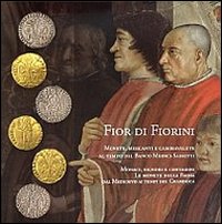 Fior di fiorini. Monete, mercanti e cambiavalute al tempo del banco Medici-Sassetti. Monaci, signori e contadini. Le monete della Badia dal Medioevo...