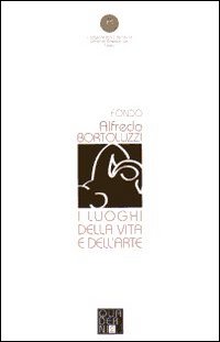 Quaderno. Fondo Alfredo Bortoluzzi. Vol. 2: I luoghi della vita e dell'arte