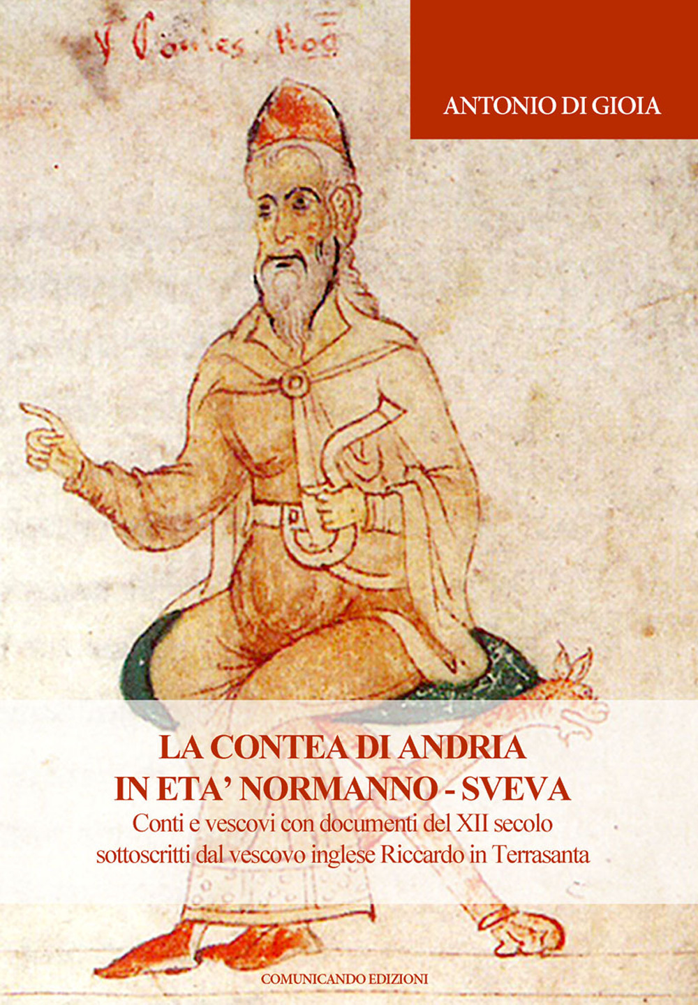 La contea di Andria in età normanno-sveva. Conti e vescovi con documenti del XII secolo sottoscritti dal vescovo inglese Riccardo in Terrasanta