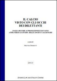 Il calcio visto con gli occhi dei dilettanti dagli amatori ai professionisti di fatto attraverso lo studio delle società calcistiche