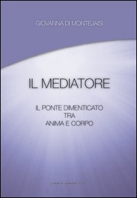 Il mediatore. Il ponte dimenticato tra anima e corpo
